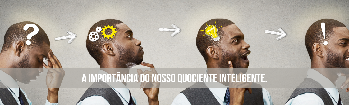 A importância do nosso quociente inteligente.